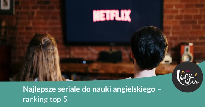 Najlepsze seriale do nauki angielskiego – ranking the top 5