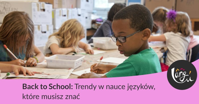 Back to School: Trendy w nauce języków, które musisz znać