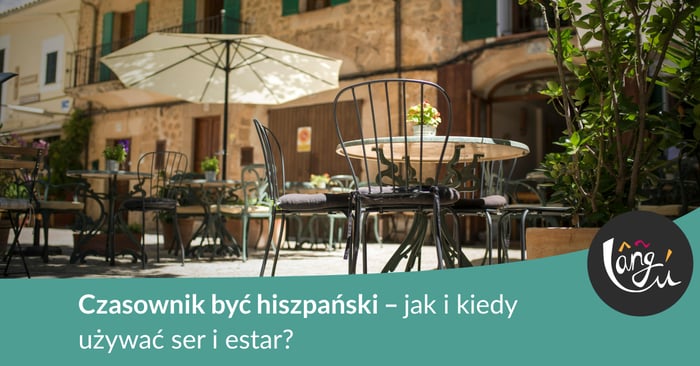 Czasownik być hiszpański – jak i kiedy używać ser i estar?