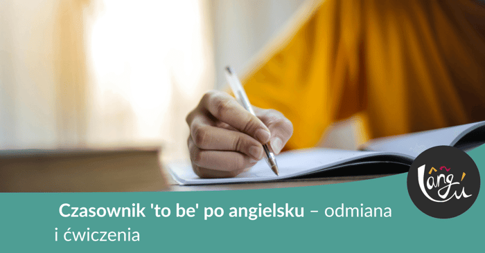 Czasownik 'to be' po angielsku – odmiana i ćwiczenia