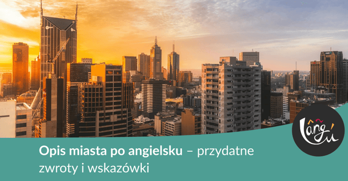 Opis miasta po angielsku – przydatne zwroty i wskazówki