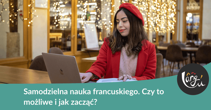 Samodzielna nauka francuskiego. Czy to możliwe i jak zacząć?