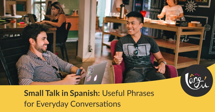 Small Talk in Spanish: Useful Phrases for Conversations
