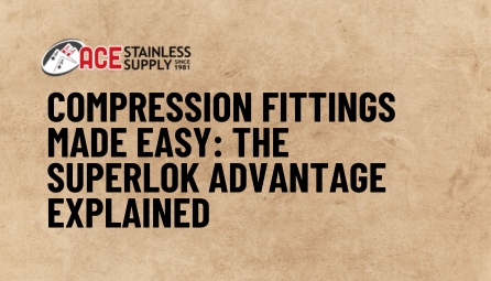 Compression Fittings Made Easy: The Superlok Advantage Explained