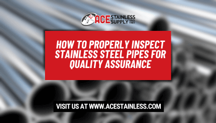 How to Properly Inspect Stainless Steel Pipes for Quality Assurance