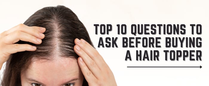 The Top 10 Questions to Ask Before Buying A Hair Topper.