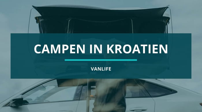Campen in Kroatien – Dachzelt-Campen für erlebnisreiche Abenteuer