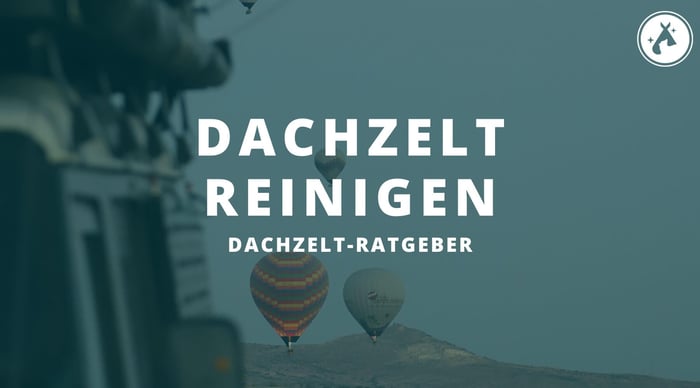Dein Dachzelt fachgerecht reinigen – die wichtigsten Tipps & Tricks
