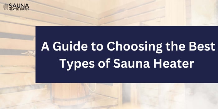 The Ultimate Guide to Choosing the Best Types of Sauna Heater