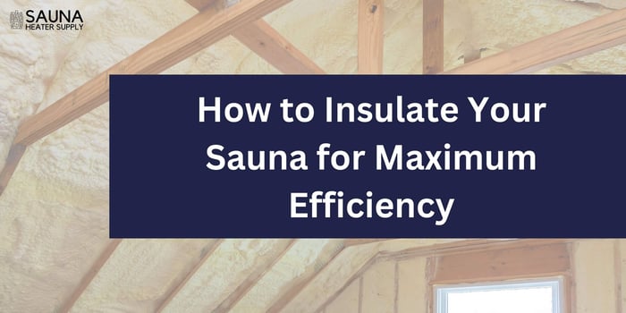 How to Insulate Your Sauna for Maximum Efficiency