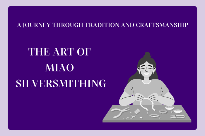 The Art of Miao Silversmithing: A Journey Through Tradition and Craftsmanship