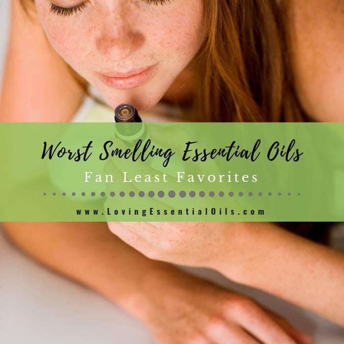 Worst Smelling Essential Oils - Least Favorites Stinky Oils