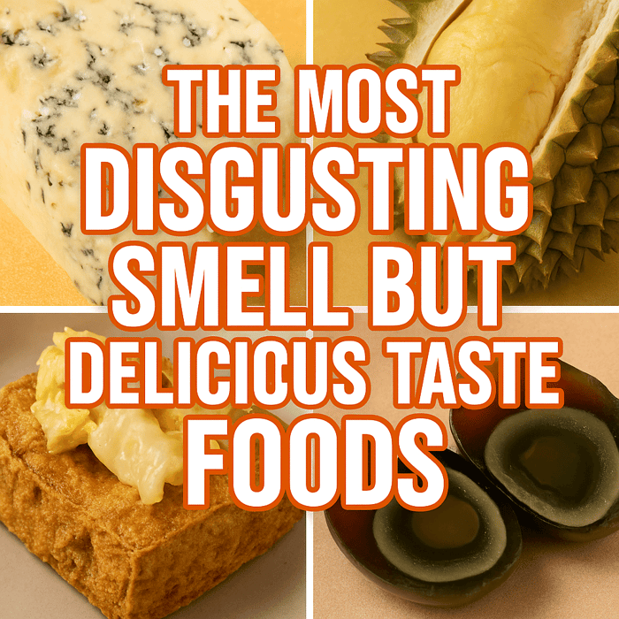 The Most Disgusting Smell but Delicious Taste Foods