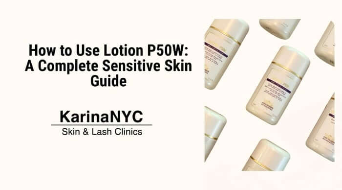 How to Use Lotion P50W: A Complete Sensitive Skin Guide