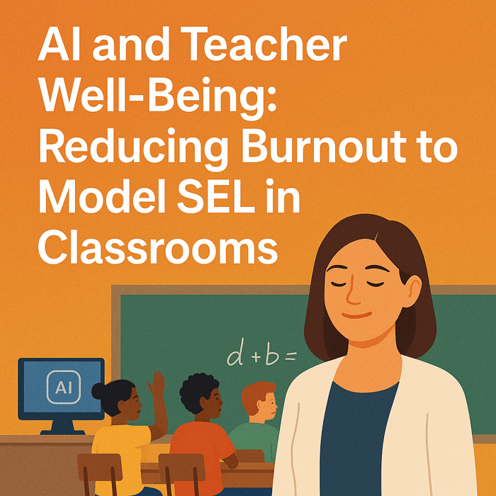 AI and Teacher Well-Being: Reducing Burnout to Model SEL in Classrooms