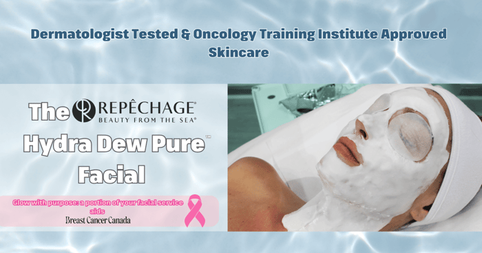 Nurturing Your Skin, Supporting Your Strength: Repêchage Hydra Dew Pure Moisturizing Lift™ Facial, Oncology Approved!