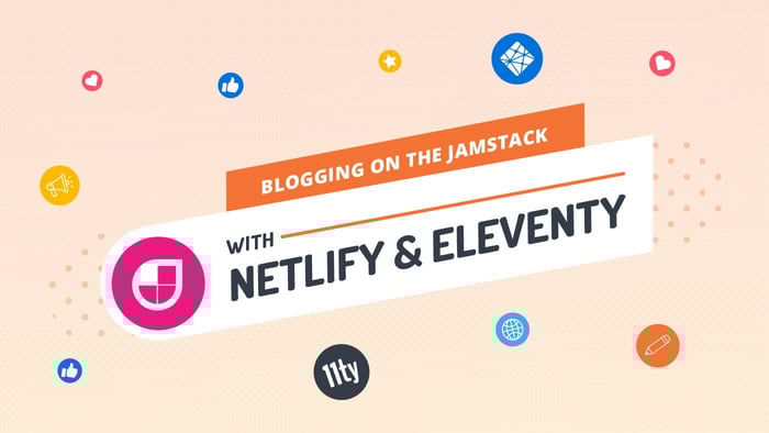 Blogging on the Jamstack with Netlify & Eleventy