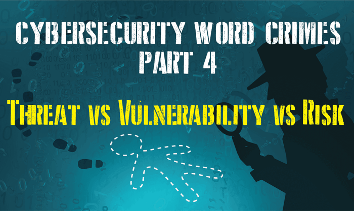 Threat vs Vulnerability vs Risk