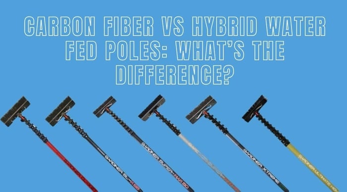 Carbon Fiber vs Hybrid Water Fed Poles: What’s the Difference?