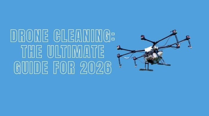 Drone Cleaning: The Ultimate Guide for 2026