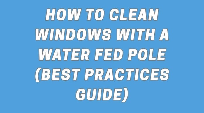How to Clean Windows with a Water Fed Pole (Best Practices Guide)