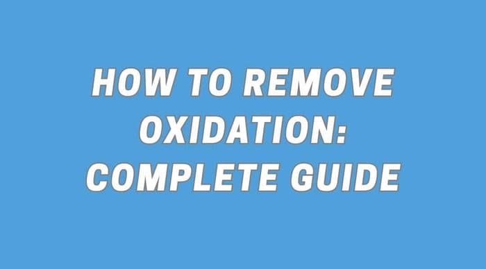 How to Remove Oxidation: Complete Guide