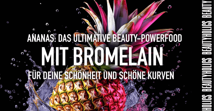 Ananas: Das ultimative Beauty-Powerfood mit Bromelain für deine Schönheit und schöne Kurven