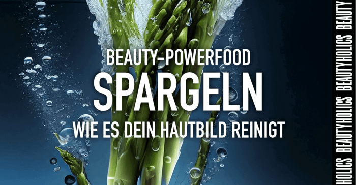 Beauty-Powerfood Spargeln: Wie es dein Hautbild reinigt