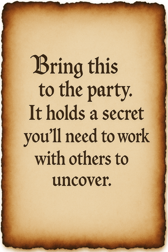 Bring this to the party. It holds a secret you'll need to work with others.  This is a parchment note.