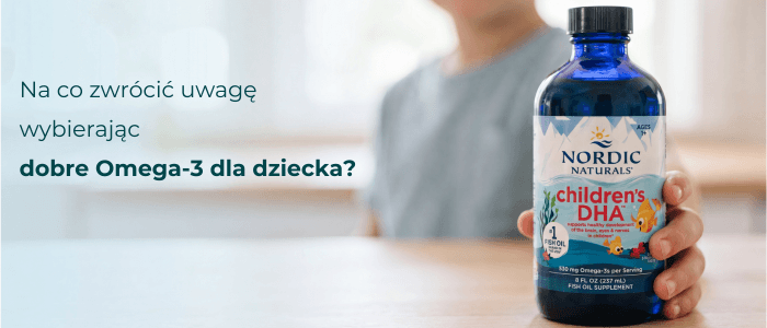 Jak wybrać dobre Omega-3 dla dziecka?