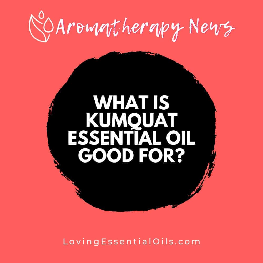 Kumquat Essential Oil Uses: Natural Cleaning and Body Care Recipes