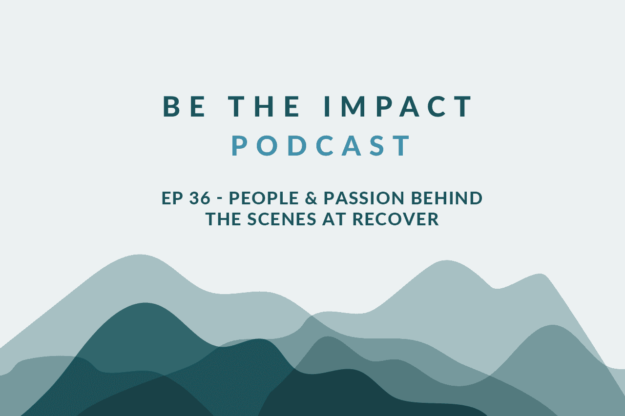 Ep. 36 - People & Passion Behind the Scenes at Recover