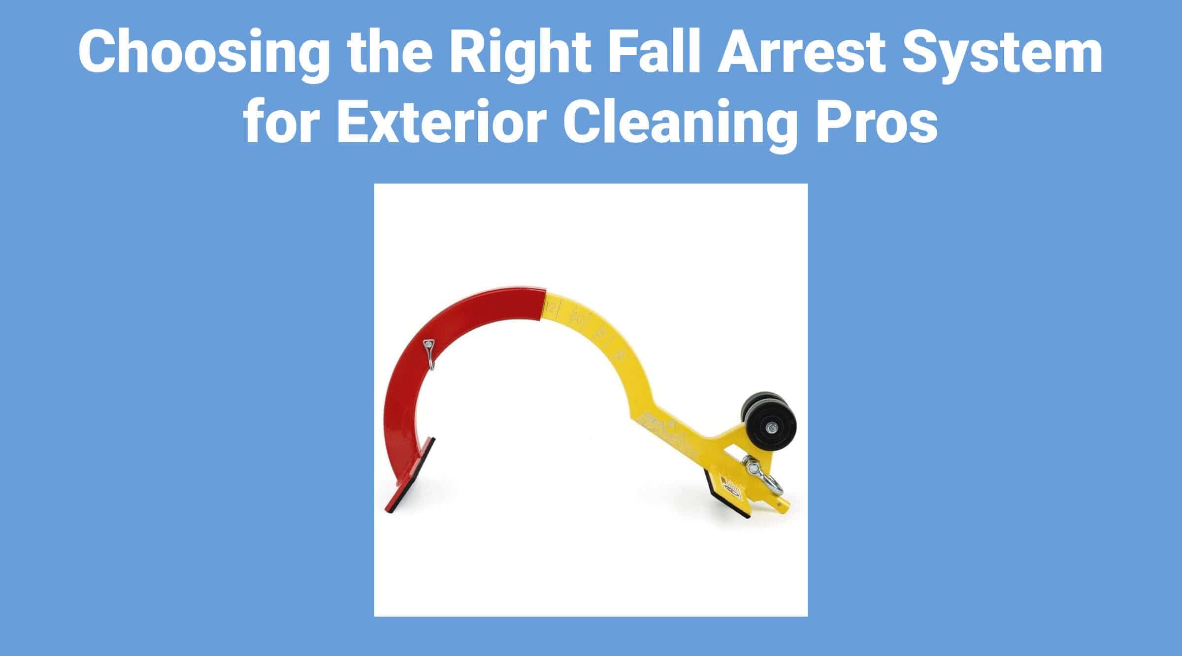Choosing the Right Fall Arrest System for Exterior Cleaning Pros