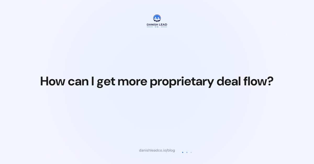 How can I get more proprietary deal flow?