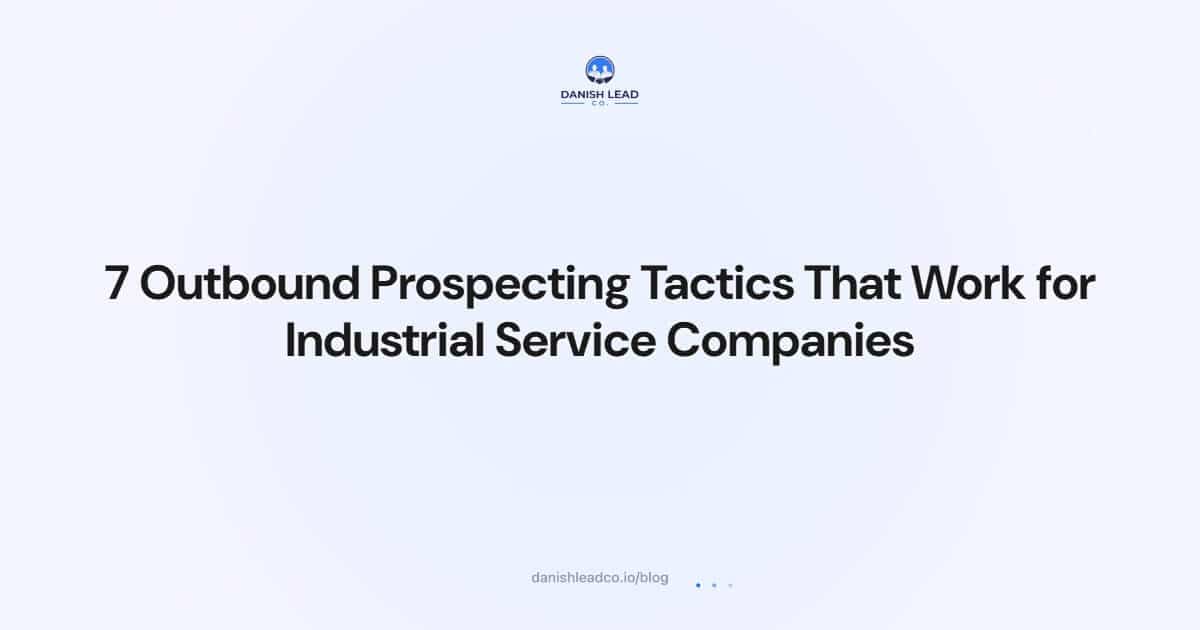 7 Outbound Prospecting Tactics That Work for Industrial Service Companies