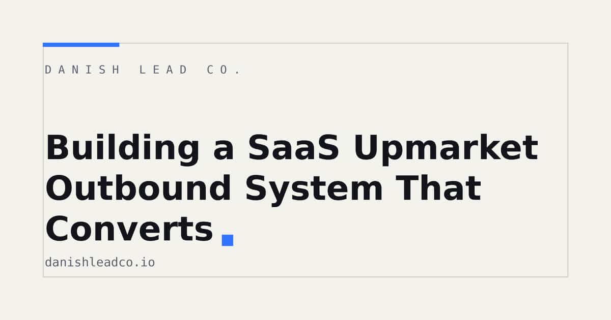 Building a SaaS Upmarket Outbound System That Converts
