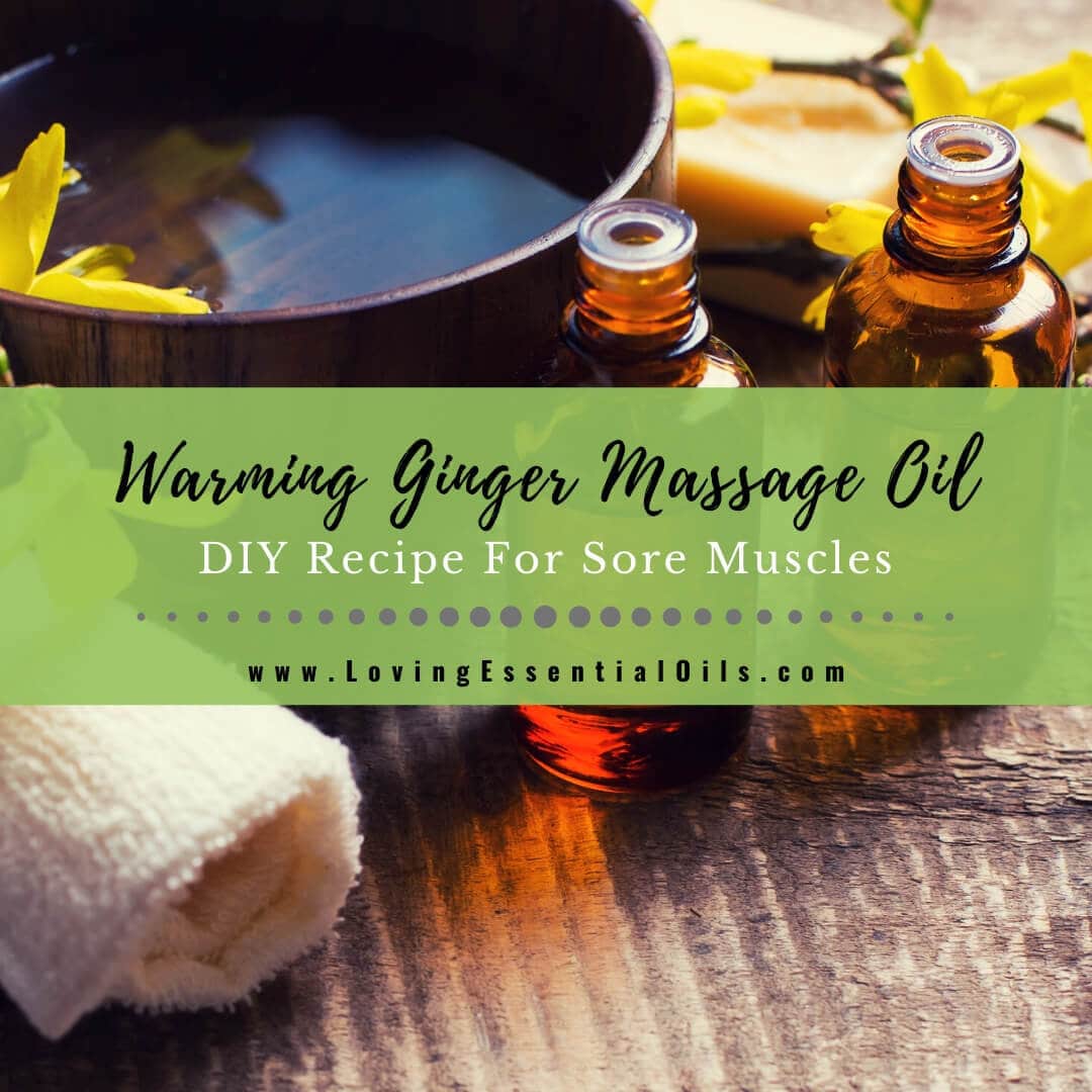 Warming Ginger Massage Oil Recipe For Sore Muscles