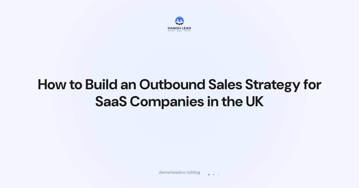 How to Build an Outbound Sales Strategy for SaaS Companies in the UK