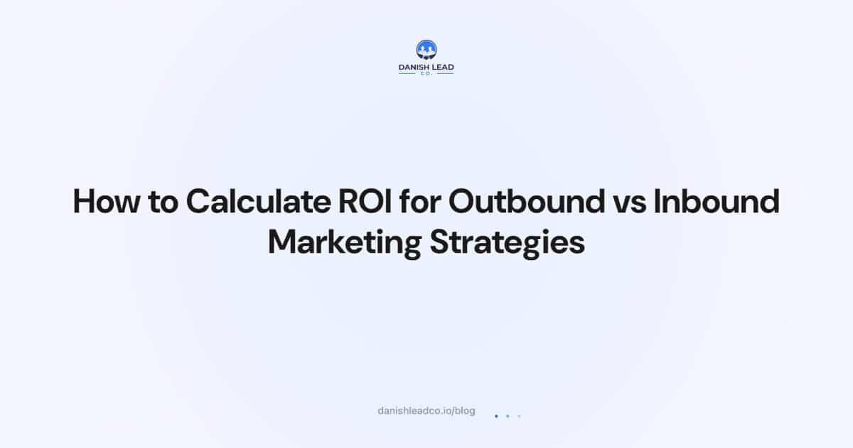 How to Calculate ROI for Outbound vs Inbound Marketing Strategies