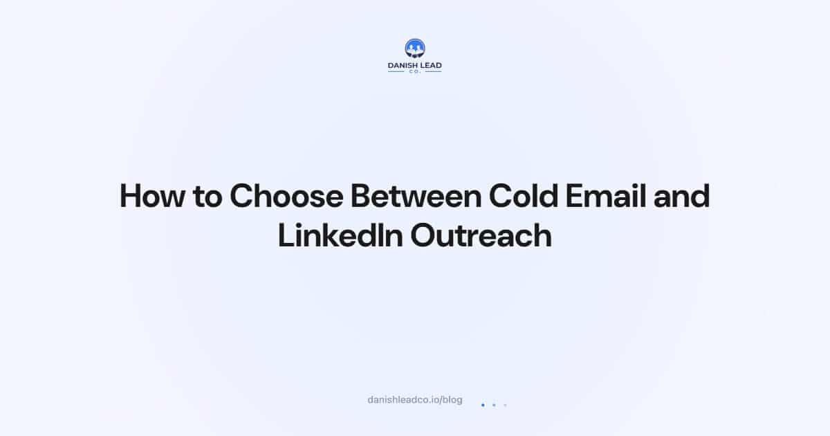How to Choose Between Cold Email and LinkedIn Outreach