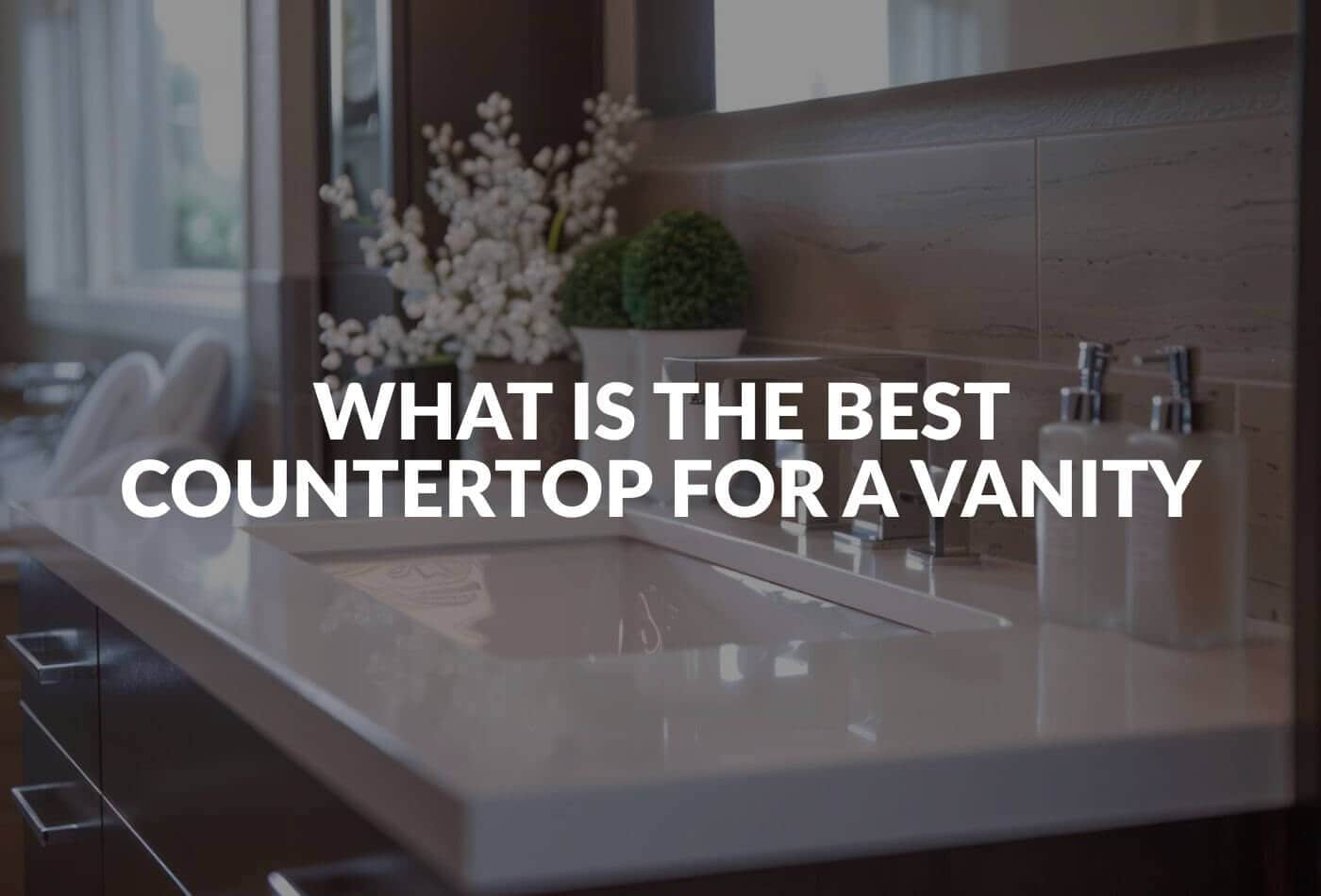 what is the best countertop for a vanity