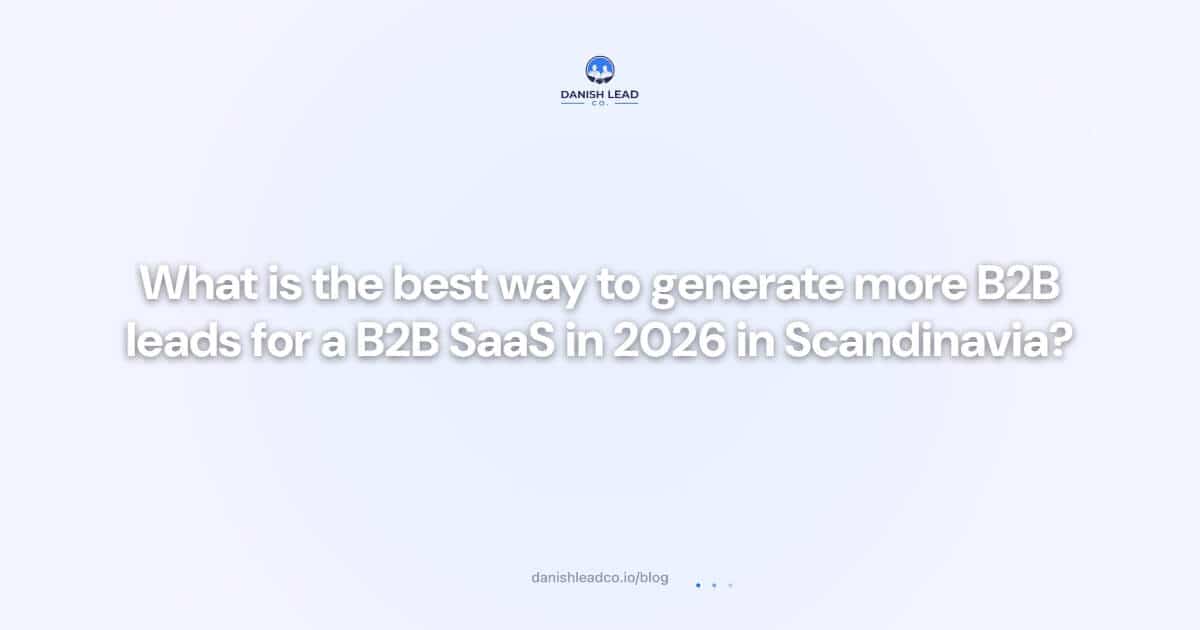 What is the best way to generate more B2B leads for a B2B SaaS in 2026 in Scandinavia?