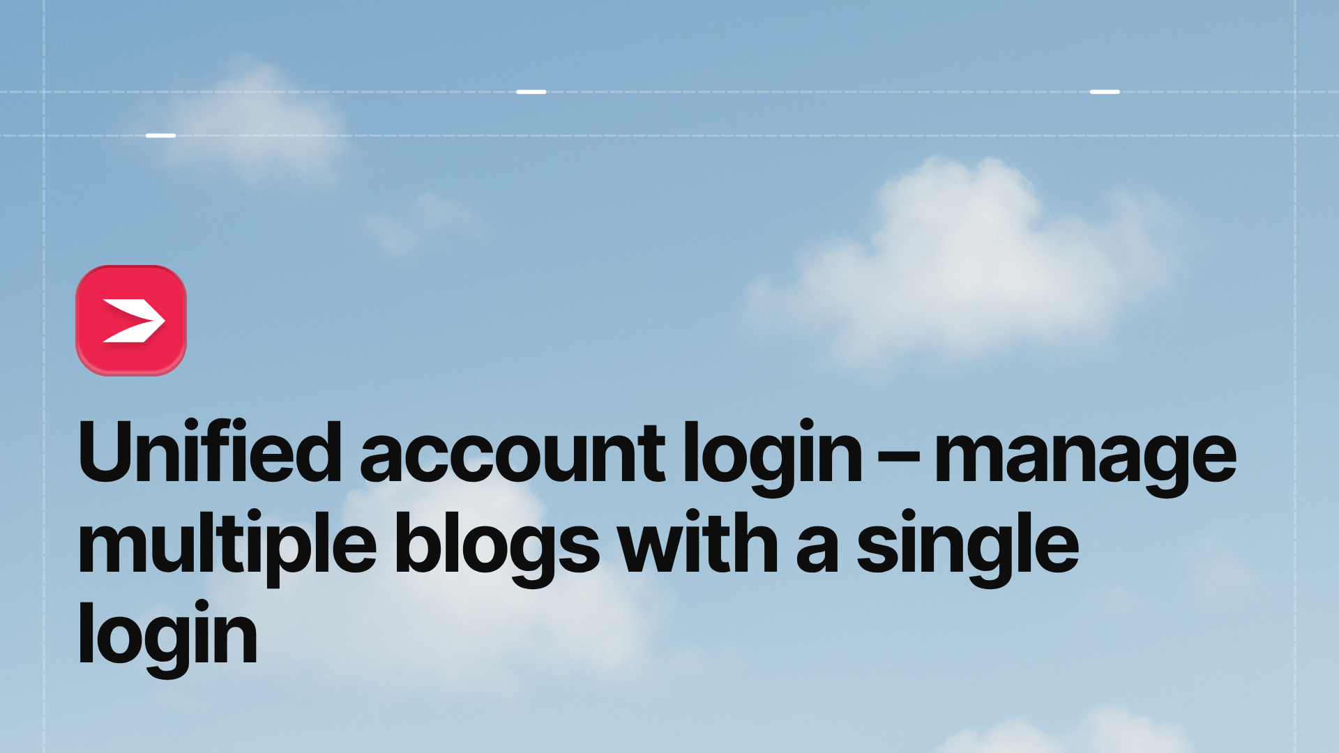 Unified Account Login – Manage Multiple Blogs with a Single Login