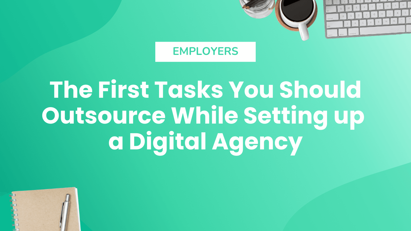 The First Tasks You Should Outsource While Setting up a Digital Agency
