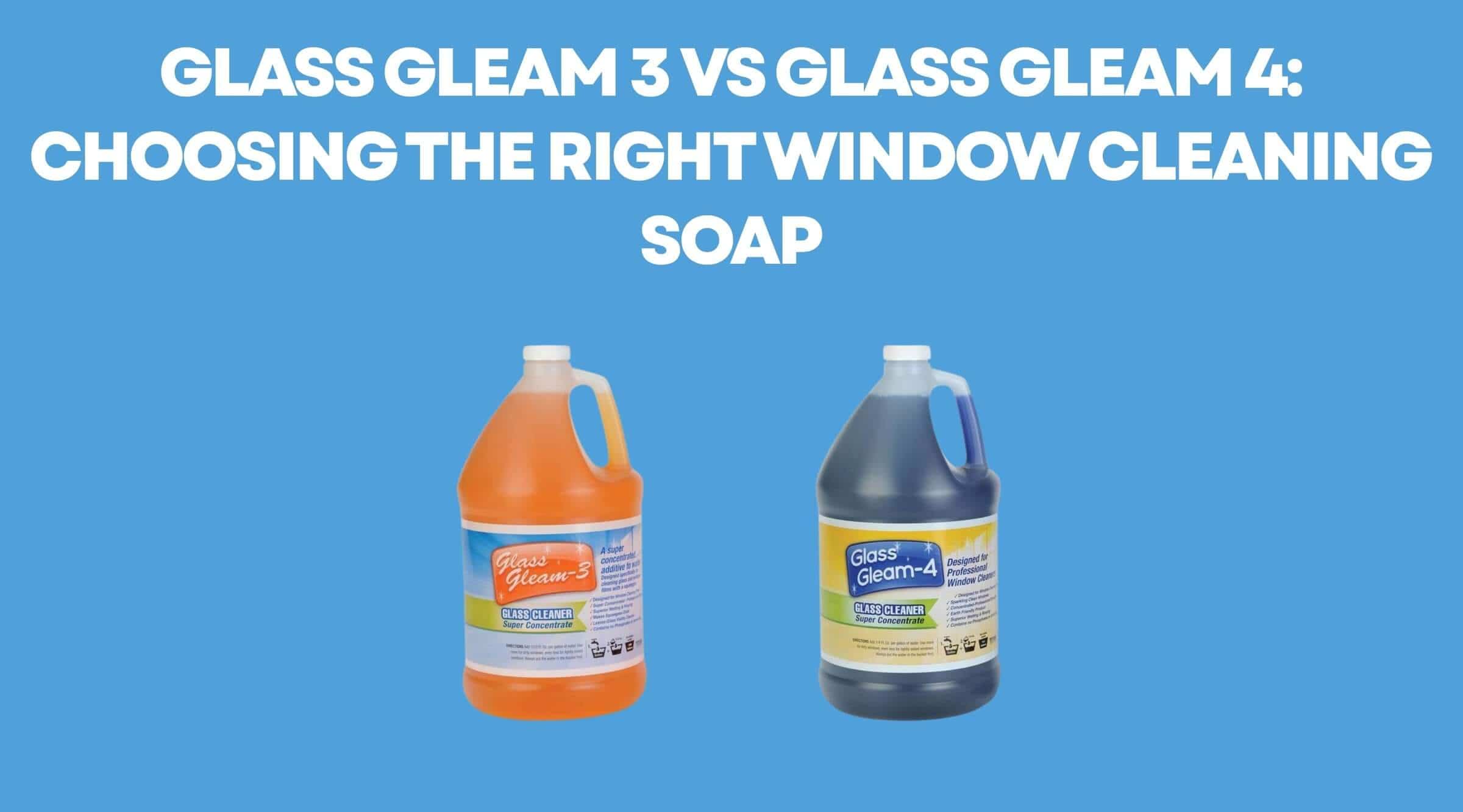 Glass Gleam 3 vs Glass Gleam 4: Choosing the Right Window Cleaning Soap