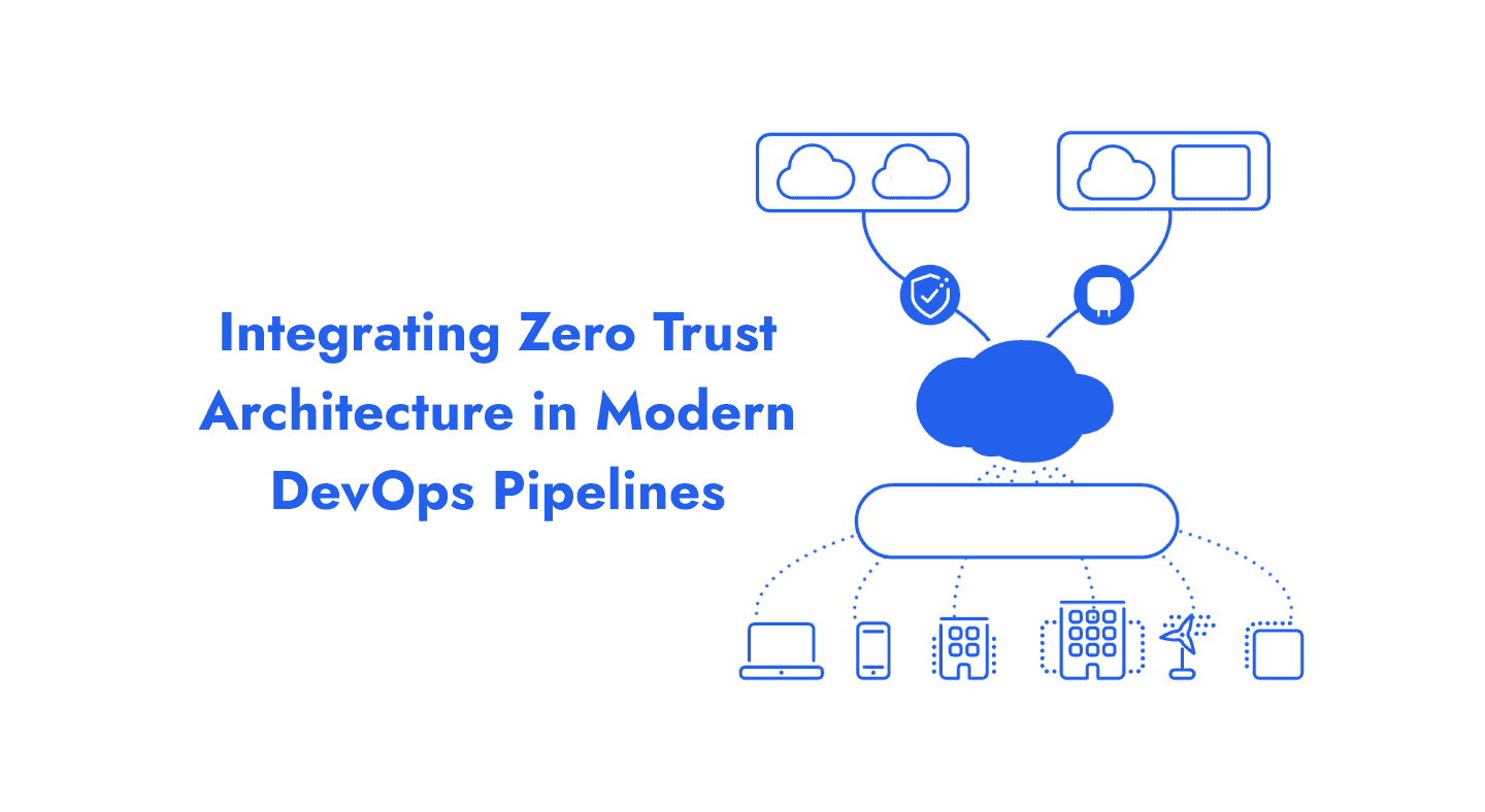 Integrating Zero Trust Architecture in Modern DevOps Pipelines