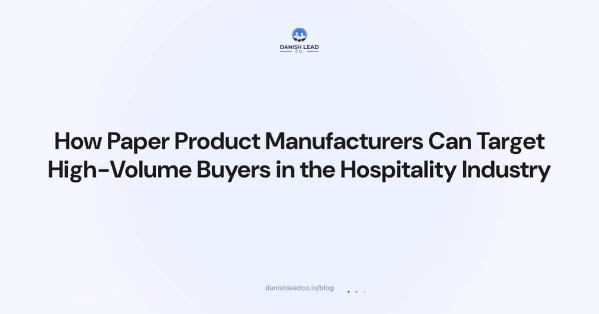 How Paper Product Manufacturers Can Target High-Volume Buyers in the Hospitality Industry