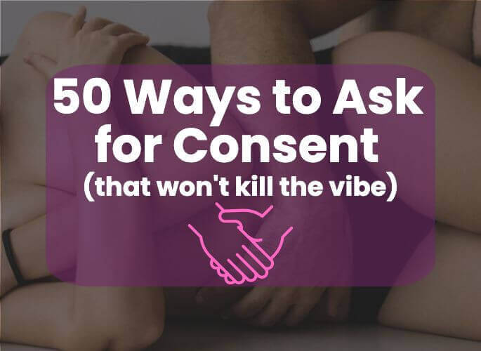 50 Ways to Ask For Consent that Won’t Kill the Vibe