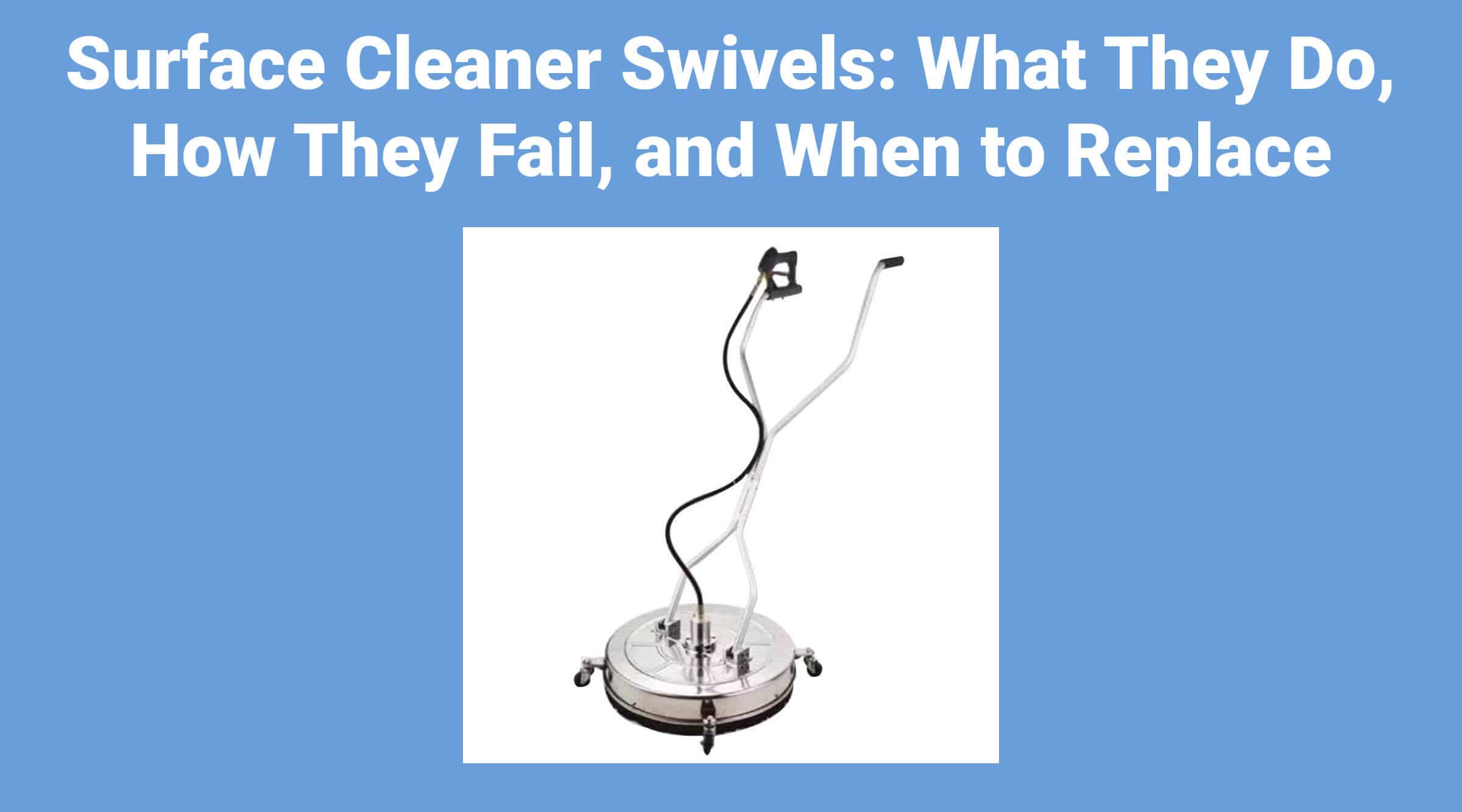 Surface Cleaner Swivels: What They Do, How They Fail, and When to Replace