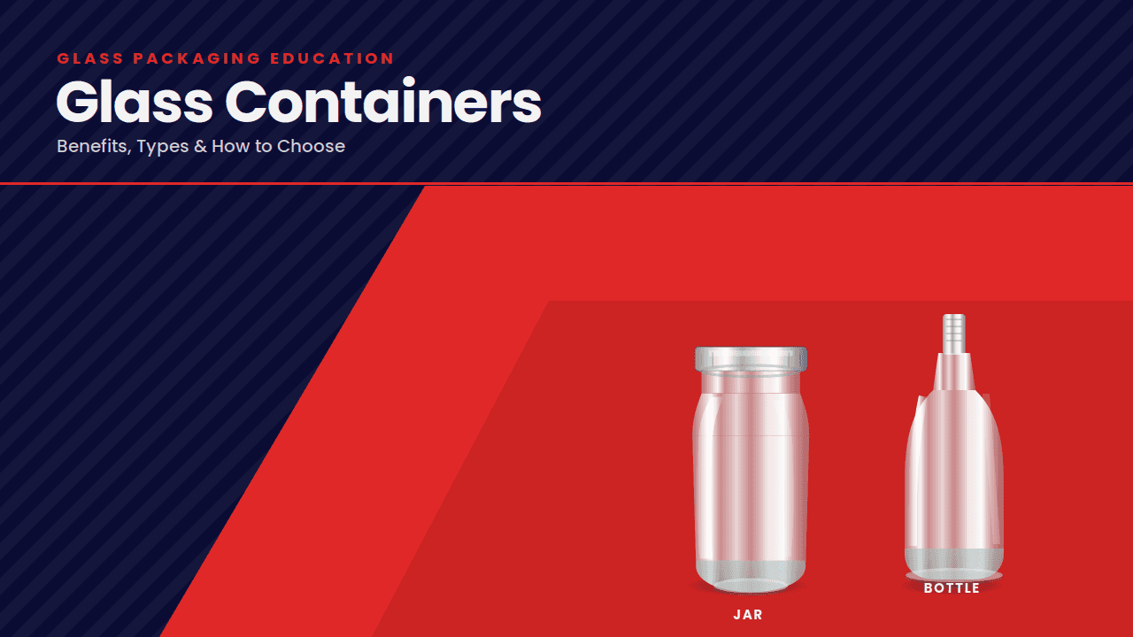Glass Containers: Benefits, Types & How to Choose